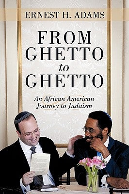 From Ghetto to Ghetto: An African American Journey to Judaism by Adams, Ernest H.