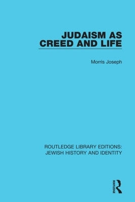 Judaism as Creed and Life by Joseph, Morris