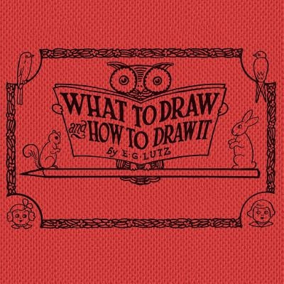 What to draw and how to draw it by Lutz, E. G.