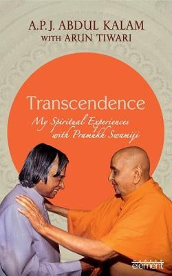 Transcendence: My Spiritual Experiences with Pramukh Swamiji by Kalam, A. P. J. Abdul