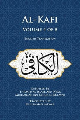Al-Kafi, Volume 4 of 8: English Translation by Sarwar, Muhammad