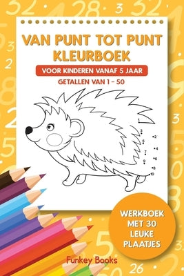 Van punt tot punt kleurboek voor kinderen vanaf 5 jaar - Getallen van 1-50: Werkboek met 30 leuke plaatjes by Books, Funkey