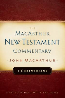 1 Corinthians MacArthur New Testament Commentary: Volume 17 by MacArthur, John