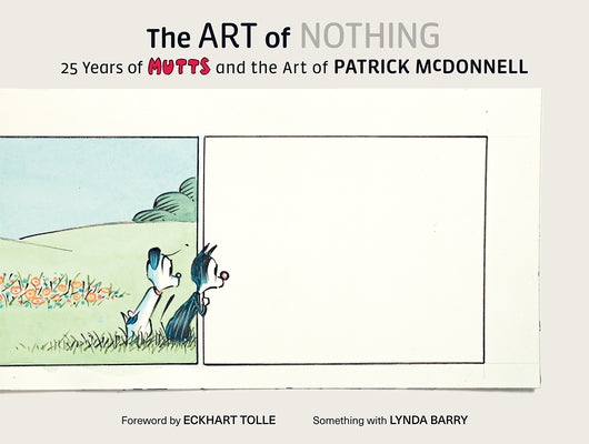 The Art of Nothing: 25 Years of Mutts and the Art of Patrick McDonnell by McDonnell, Patrick