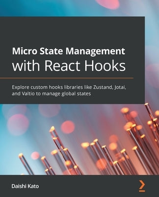 Micro State Management with React Hooks: Explore custom hooks libraries like Zustand, Jotai, and Valtio to manage global states by Kato, Daishi