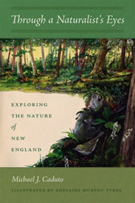 Through a Naturalist's Eyes: Exploring the Nature of New England by Caduto, Michael J.