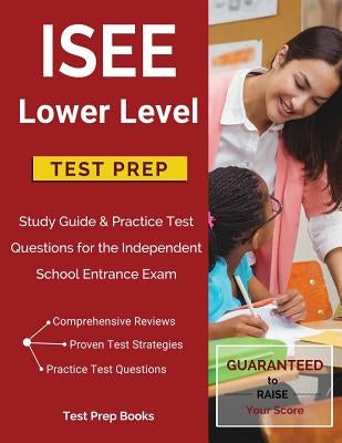 ISEE Lower Level Test Prep: Study Guide & Practice Test Questions for the Independent School Entrance Exam by Test Prep Books