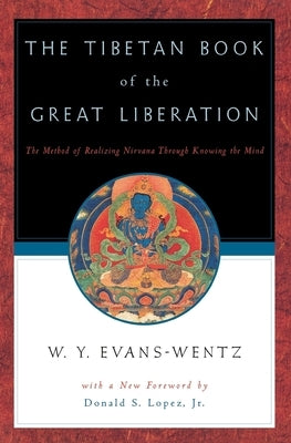 The Tibetan Book of the Great Liberation: Or the Method of Realizing Nirv&#257;na Through Knowing the Mind by Evans-Wentz, W. Y.