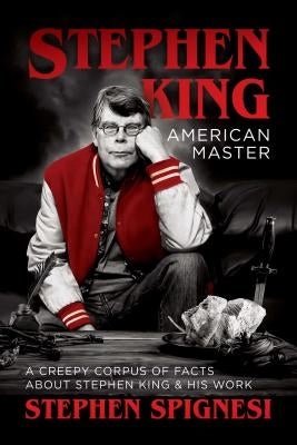 Stephen King, American Master: A Creepy Corpus of Facts about Stephen King & His Work by Spignesi, Stephen