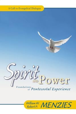 Spirit and Power: Foundations of Pentecostal Experience by Menzies, William W.