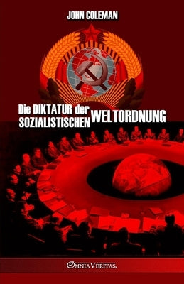 Die Diktatur der sozialistischen Weltordnung by Coleman, John