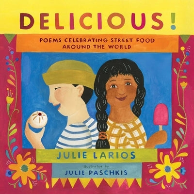 Delicious!: Poems Celebrating Street Food Around the World by Larios, Julie
