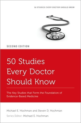 50 Studies Every Doctor Should Know: The Key Studies That Form the Foundation of Evidence-Based Medicine by Hochman, Michael E.