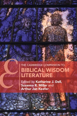 The Cambridge Companion to Biblical Wisdom Literature by Dell, Katherine J.