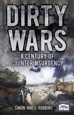 Dirty Wars: A Century of Counterinsurgency by Robbins, Simon