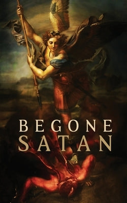 Begone Satan! AND Mary Crushes the Serpent: Two Books in One by Vogl, Carl