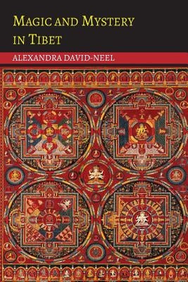 Magic and Mystery in Tibet by David-Neel, Alexandra