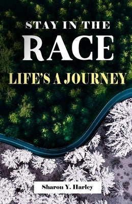 Stay in the Race Life's a Journey by Harley, Sharon Y.