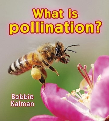 What Is Pollination? by Kalman, Bobbie