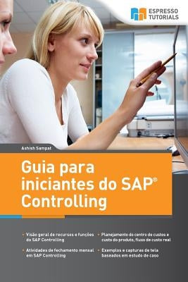 Guia para iniciantes do SAP Controlling: Uma Viagem Entusiasmante nesta Potente Ferramenta by Sampat, Ashish