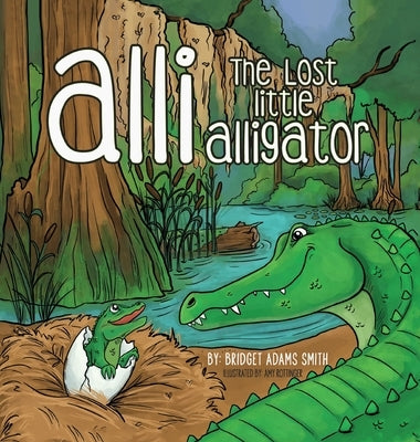 Alli, the Lost Little Alligator by Adams Smith, Bridget