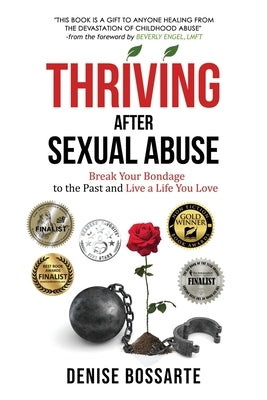 Thriving After Sexual Abuse: Break Your Bondage to the Past and Live a Life You Love by Engel, Beverly