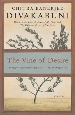 The Vine of Desire by Divakaruni, Chitra Banerjee