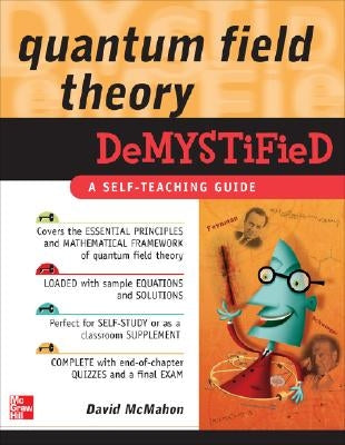 Quantum Field Theory Demystified: A Self-Teaching Guide by McMahon, David