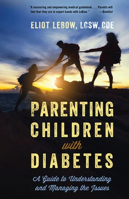 Parenting Children with Diabetes: A Guide to Understanding and Managing the Issues by LeBow, Eliot