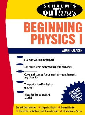 Schaum's Outline of Beginning Physics I: Mechanics and Heat by Halpern, Alvin