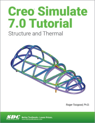 Creo Simulate 7.0 Tutorial by Toogood, Roger