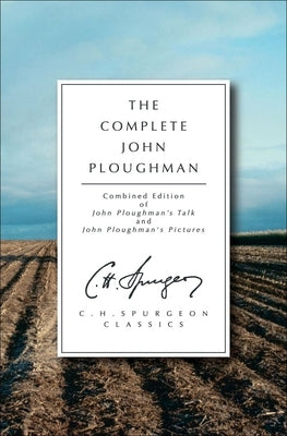 The Complete John Ploughman by Spurgeon, Charles Haddon