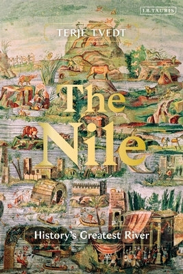 The Nile: History's Greatest River by Tvedt, Terje