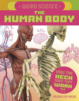 Weird Science: The Human Body by Loh-Hagan, Virginia