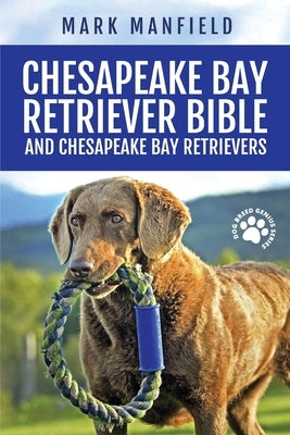 Chesapeake Bay Retriever Bible and Chesapeake Bay Retrievers: Your Perfect Chesapeake Bay Retriever Guide Chesapeake Bay Retrievers, Chesapeake Bay Re by Manfield, Mark