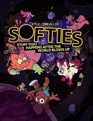 Softies: Stuff That Happens After the World Blows Up by Smeallie, Kyle