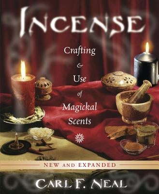 Incense: Crafting & Use of Magickal Scents by Neal, Carl F.