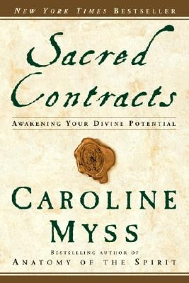 Sacred Contracts: Awakening Your Divine Potential by Myss, Caroline
