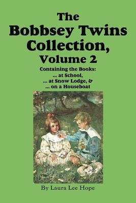The Bobbsey Twins Collection, Volume 2: at School; at Snow Lodge; on a Houseboat by Hope, Laura Lee