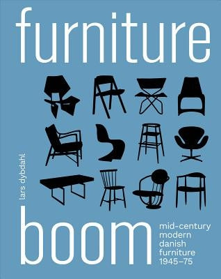 Furniture Boom: Mid-Century Modern Danish Furniture 1945-1975 by Dybdahl, Lars