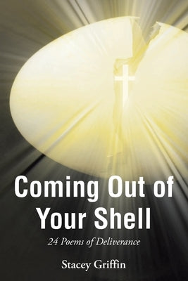 Coming Out of Your Shell: 24 Poems of Deliverance by Griffin, Stacey