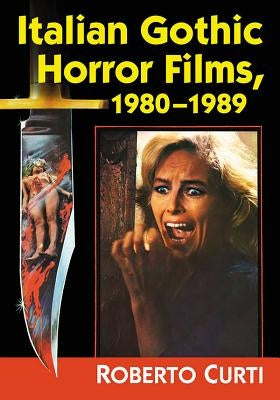 Italian Gothic Horror Films, 1980-1989 by Curti, Roberto