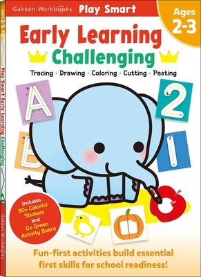 Play Smart Early Learning: Challenging - Age 2-3: Pre-K Activity Workbook: Learn Essential First Skills: Tracing, Coloring, Shapes, Cutting, Drawing, by Gakken Early Childhood Experts