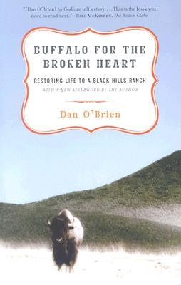 Buffalo for the Broken Heart: Restoring Life to a Black Hills Ranch by O'Brien, Dan