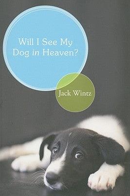 Will I See My Dog in Heaven?: God's Saving Love for the Whole Family of Creation by Wintz, Jack