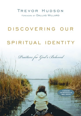 Discovering Our Spiritual Identity: Practices for God's Beloved by Hudson, Trevor