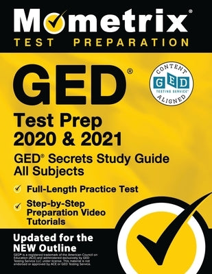 GED Test Prep 2020 and 2021 - GED Secrets Study Guide All Subjects, Full-Length Practice Test, Step-By-Step Preparation Video Tutorials: [updated for by Mometrix High School Equivalency Test Te