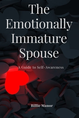 The Emotionally Immature Spouse: A Guide to Self-Awareness by Manor, Billie