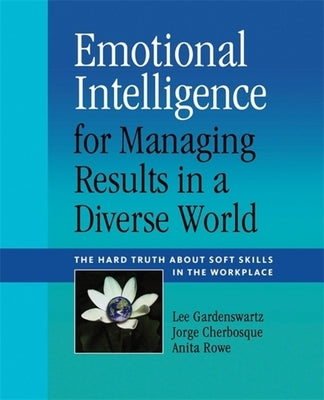 Emotional Intelligence for Managing Results in a Diverse World: The Hard Truth about Soft Skills in the Workplace by Gardenswartz, Lee