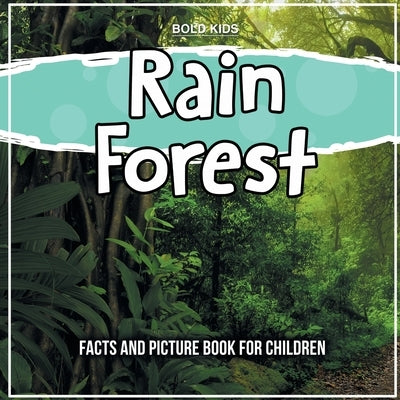 Rain Forest: How To Understand It - Picture Book For Children by Kids, Bold